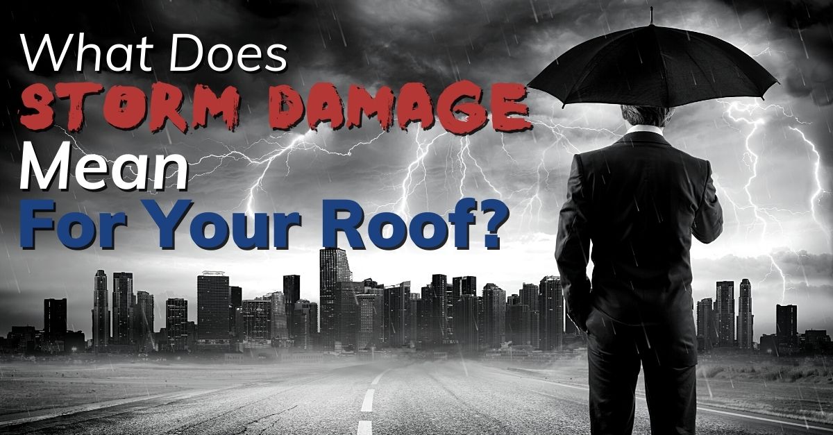 What Does Storm Damage Mean For Your Roof