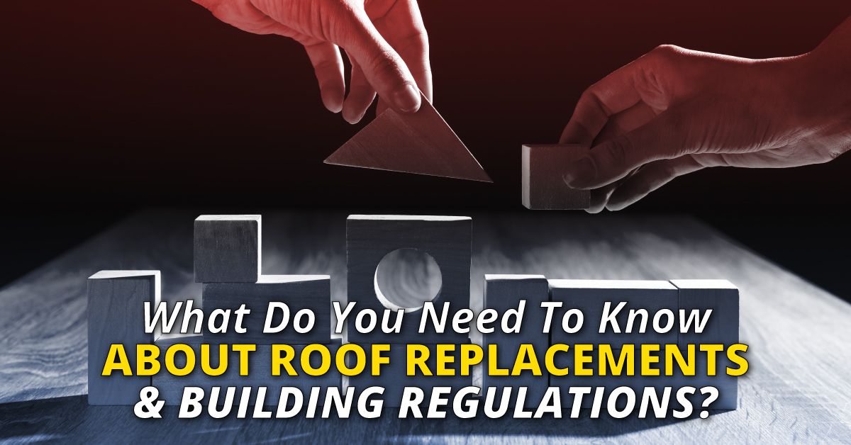 What Do You Need To Know About Roof Replacements And Building Regulations?