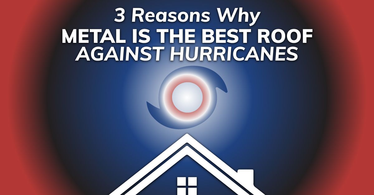 3 Reasons Why Metal Is The Best Roof Against Hurricanes