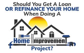 Should You Get A Loan Or Refinance Your Home When Doing A Home Improvement Project?