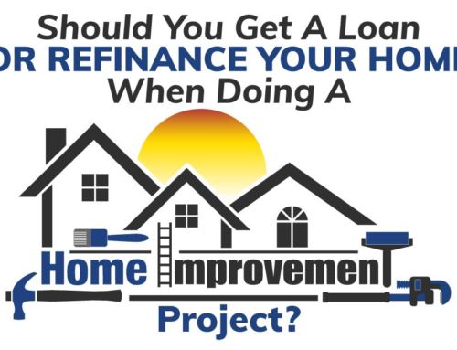 Should You Get A Loan Or Refinance Your Home When Doing A Home Improvement Project?