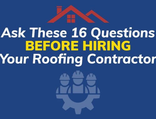 Ask These 16 Questions Before Hiring Your Roofing Contractor