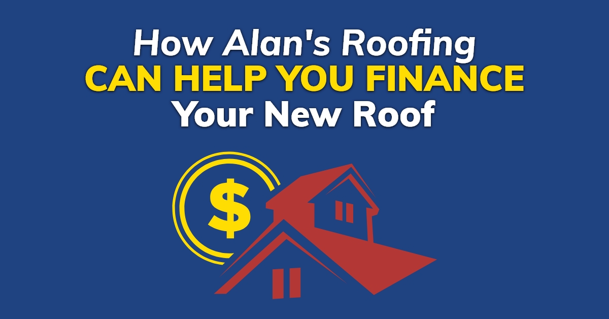 graphic with the quote How Alan's Roofing Can Help You Finance Your New Roof