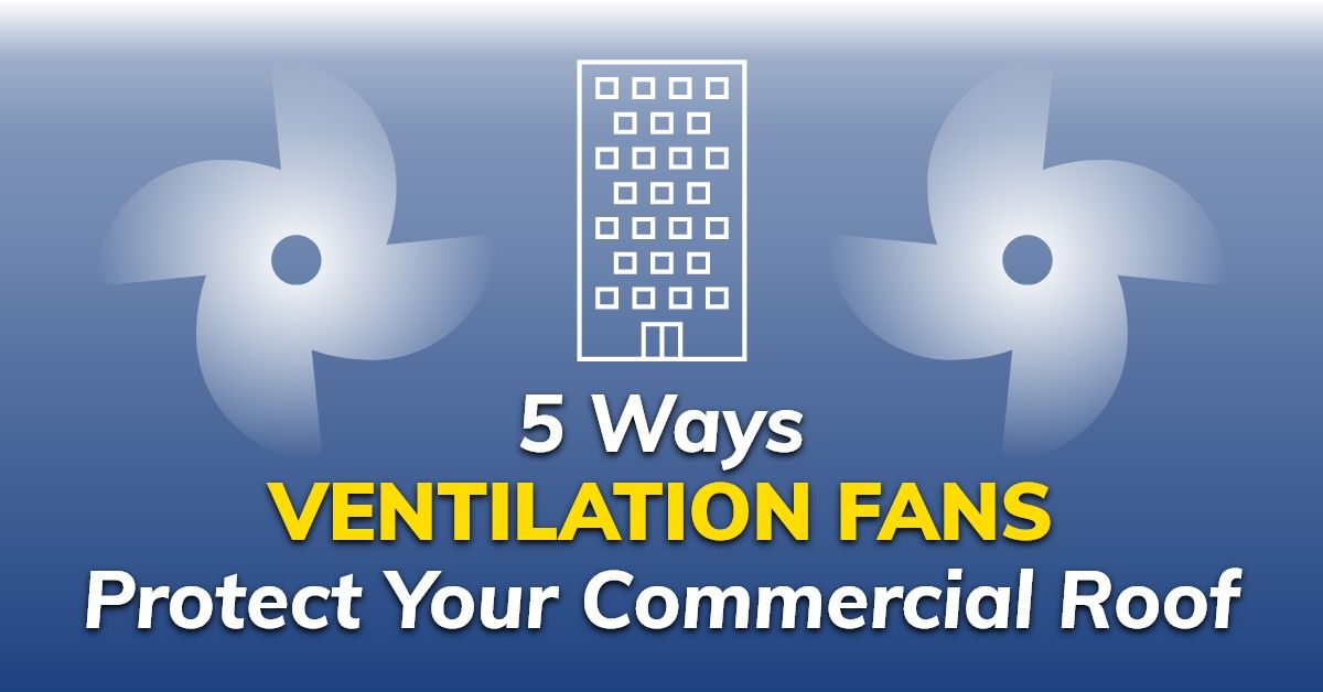 graphic with the quote 5 Ways Ventilation Fans Protect Your Commercial Roof