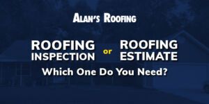 Alan's Roofing banner with the text 'Roofing Inspection or Roofing Estimate: Which One Do You Need?'