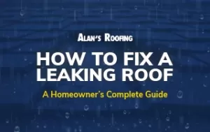 Alan's Roofing company header image for complete guide on how to fix a leaking roof for homeowners